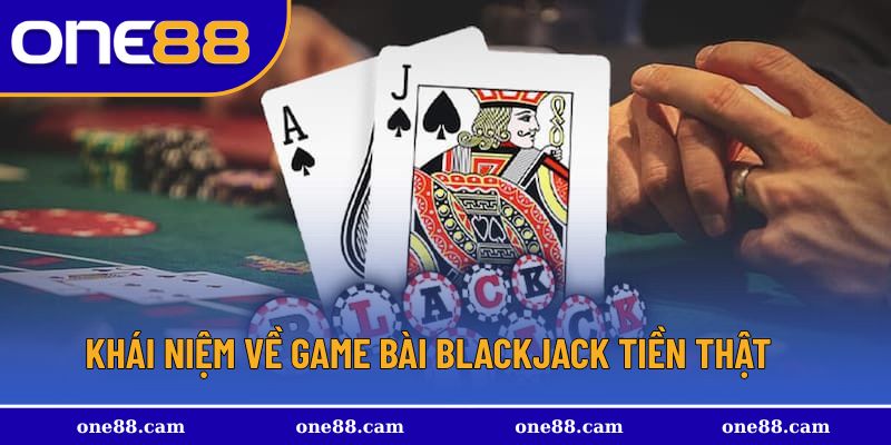Tổng quan về game bài blackjack online tiền thật