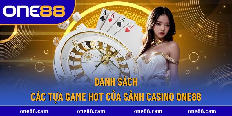 Danh sách game hot nhất sảnh casino One88