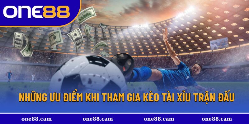 Các ưu điểm khi tham gia bất kỳ kèo nào