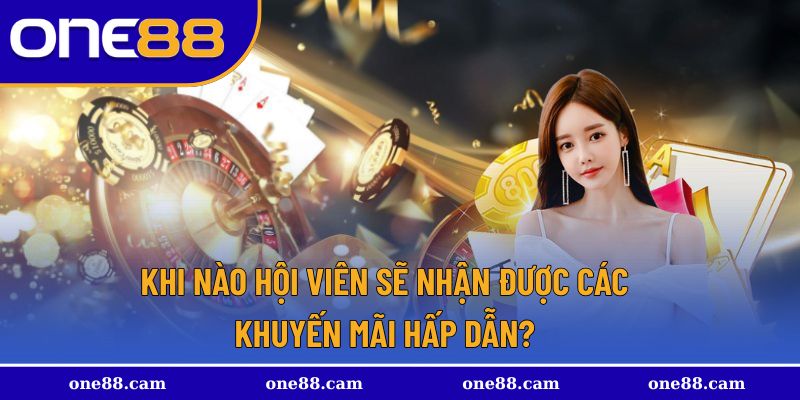 Khi nào sẽ nhận được các khuyến mãi One88 