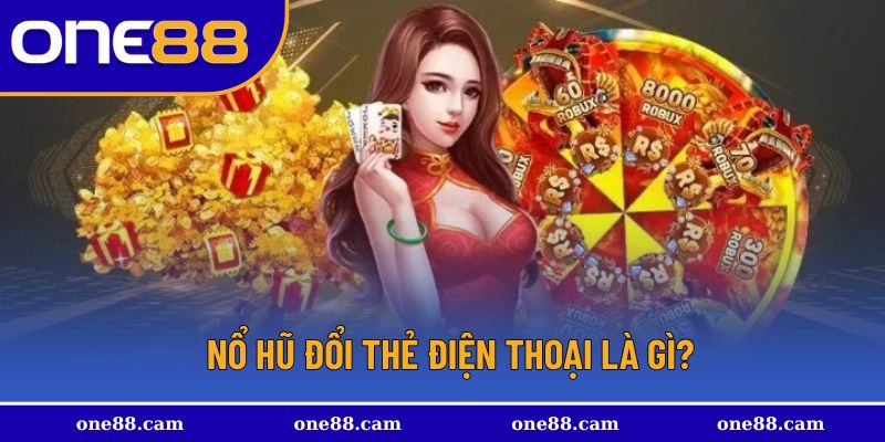 Giới thiệu về nổ hũ đổi thẻ điện thoại cho người mới bắt đầu