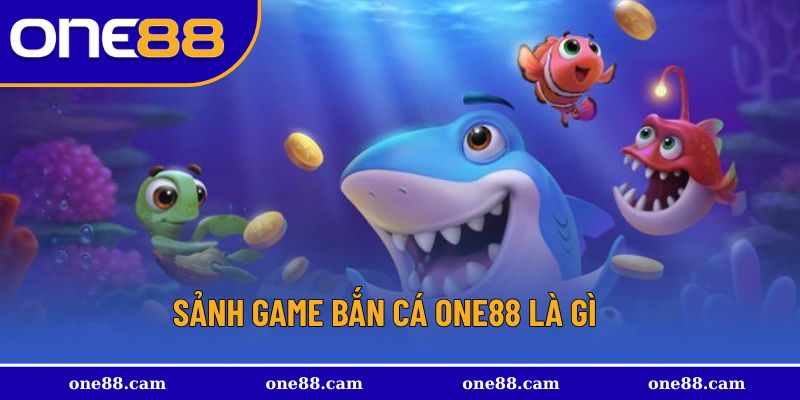 Sảnh game bắn cá One88 là gì